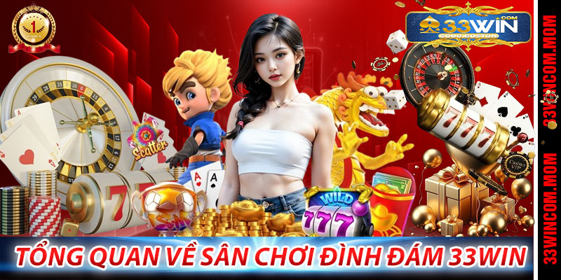 Tổng quan về sân chơi đình đám 33Win