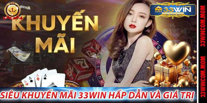 Siêu khuyến mãi 33Win hấp dẫn và giá trị