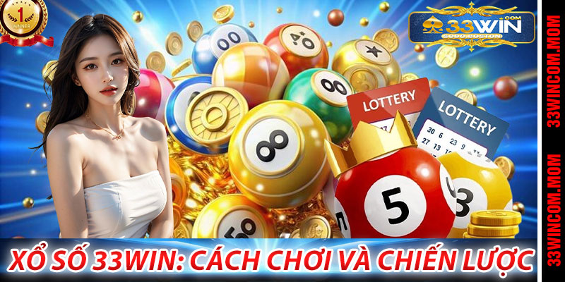 Xổ Số 33Win: Cách Chơi và Chiến Lược