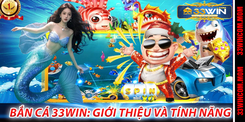 Bắn Cá 33Win: Giới Thiệu và Tính Năng